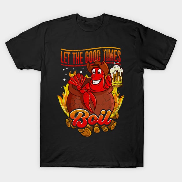 Crawfish Let The Good Time Boil T-Shirt by E
